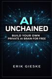 AI Independently Published AI Unchained: Build Your Own Private AI Brain for Free Paperback