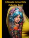 Ultimate Tattoo Girls Coloring Book: Best Collection of Female Portraits and Floral Art for Stress Relief