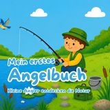 Mein erstes Angelbuch: Kleine Angler entdecken die Natur