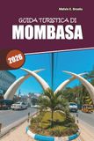 Guida Mombasa Travel Guide 2026: Beaches, Swahili Culture, Wildlife, and Easy Itineraries for the Perfect Kenyan Coast Getaway