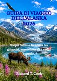 GUIDA Alaska Travel Guide 2026: Discover the Last Frontier with Glaciers, Northern Lights, and Ocean Voyages