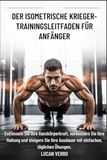 DER ISOMETRISCHE KRIEGER-TRAININGSLEITFADEN FÜR ANFÄNGER