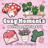 Cozy Moments Cute Things Coloring Book