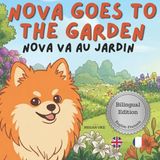 Nova the Pomeranian: Outdoor Adventures (Bilingual: French and English) - Nova Goes To The Garden