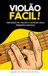 Violão Fácil: Introdução ao violão: toque sua primeira música!