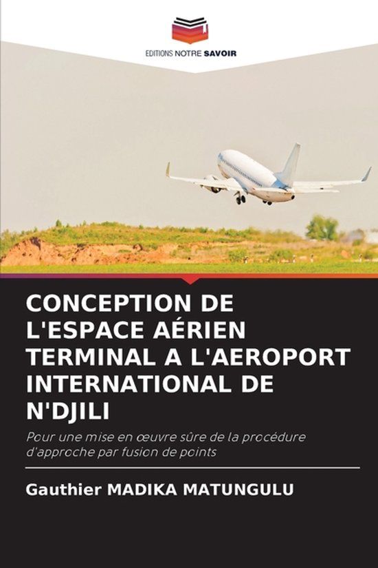CONCEPTION Editions Notre Savoir Conception de l'Espace Aérien Terminal a l'Aeroport International de n'Djili