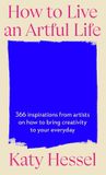 Katy Hutchinson Heinemann How To Live An Artful Life
