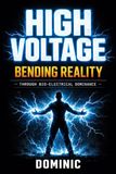 High Voltage BENDING REALITY THROUGH BIO-ELECTRICAL DOMINANCE