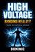 High Voltage BENDING REALITY THROUGH BIO-ELECTRICAL DOMINANCE