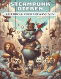 Steampunk Dieren – Kleurboek voor Volwassenen: 50 kunstzinnige, unieke dieren met tandwielen, monokels en hoge hoeden vol mechanische fantasie | Ontspanning en stressvermindering