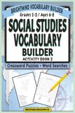 Social Studies Vocabulary Builder: Activity Book 2 — Civics, Geography, Economics, & History: Core Academic Word Lists for Grades 1-2 (Ages 6-8) — Mixed Word Search and Crossword Puzzle Activity Book
