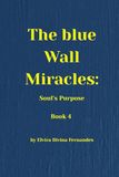 The Blue Wall Miracles: Soul's Purpose