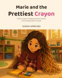 Marie and the Prettiest Crayon: A Story About Bullying, Brave Words, and Finding Real Friends