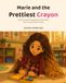 Marie and the Prettiest Crayon: A Story About Bullying, Brave Words, and Finding Real Friends