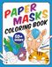 Paper Masks Coloring Book: Over 50 Masks to Color and Cut Out for Imaginative Play