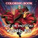 Art of Motion: Kung Fu Coloring Book: Flowing Forms, Shaolin Tradition & Chinese Martial Arts