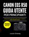 CANON EOS R50 GUIDA UTENTE PER PRINCIPIANTI