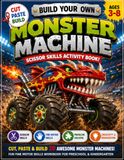 Build Your Own Monster Machines: Build the Biggest, Toughest and Most Awesome Monster Machines Ever!
