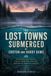 The Lost Towns Submerged by Croton and Hardy Dams