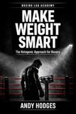 MAKE WEIGHT SMART The Ketogenic Approach for Boxers