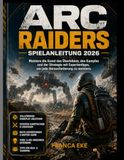 ARC RAIDERS SPIELANLEITUNG 2026
