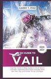 Ski Vail Ski Guide To Vail: Essential Travel & Skiing Guide to Vail Ski Resort, Colorado - Legendary Back Bowls, Blue Sky Basin, Epic Pass Tips, and Insider Terrain Strategies