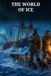 The World of Ice: An Arctic Voyage of Whaling, Winter Survival, and a Lost Expedition