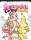 Beachside Crime Feast: Bold & Sassy Adult Coloring Book: Featuring The Voluptuous Peachy Velvet and Her Juicy Banana Victims (Summer Horror Beach Edition)