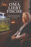 Oma liebt Fische: Warum Aquarien Jung und Alt verbinden – Wissen und Praxis für Einsteiger