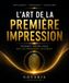 L’Art de la Première Impression: Devenir inoubliable dès les premières secondes