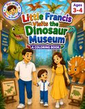 Little Francis Visits the Dinosaur Museum: A Coloring Book