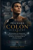 PRICHARD COLÓN BIOGRAPHY: The Extraordinary Life, Boxing Journey, Devastating Turning Point, Courageous Fight for Recovery, and Enduring Legacy of a Promising Champion