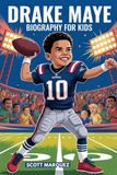 DRAKE MAYE BIOGRAPHY FOR KIDS: The Story of a Boy Who Became an NFL Superstar
