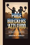 PAIGE BUECKERS & AZZI FUDD: A Story of Dreams, Friendship, and Rising Through Basketball