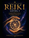 REIKI LEVEL I: A Complete Beginner’s Guide to Self-Treatment, Hand Positions and Respectful Practice