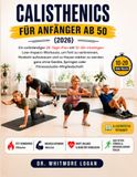 CALISTHENICS FÜR ANFÄNGER AB 50 (2026): Ein vollständiger 28-Tage-Plan mit 10-20-minütigen Low-Impact-Workouts, um Fett zu verbrennen, Muskeln ... Springen oder Fitnessstudio-Mitgliedschaft