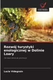 Rozwój Wydawnictwo Nasza Wiedza Rozwój turystyki enologicznej w Dolinie Loary