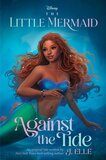 The Little Mermaid: Against the Tide (Hardcover) - J. Elle