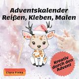 Adventskalender Clara Finke Reißen, Kleben, Malen by Clara Finke - Adventskalender - Paperback