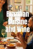 Brazilian Cuisine and Wine: The Definitive Guide to Pairing Wine for Every Holiday