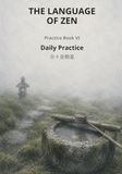The Language of Zen The Language of Zen — Practice Book VI: Daily Practice: A Bilingual Practice Journal on Zazen, Sei, Shōjin & Rei