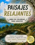 Paisajes Relajantes: Libro de colorear para adultos para conectar con la serenidad, la concentración y relajación de la mente. Calma, antiestrés y autoobservación