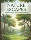 NATURE ESCAPES Relaxing Nature Coloring Book for Adults