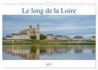 Le CALVENDO Le long de la Loire (Calendrier mural 2027 DIN A4 vertical), CALVENDO calendrier mensuel: Visage inattendu de la Loire.