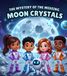 The mystery of the missing moon crystals: An Exciting Space Adventure for Kids About the Moon, Solar System Mysteries, and STEM Learning