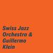 Sonic Rendezvous Swiss Jazz Orchestra & Guillermo Klein - Swiss Jazz Orchestra & Guillermo Klein (CD)