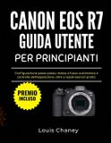 Canon EOS R7 Guida Utente Per Principianti