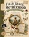 The Field Guide to Motherhood: Navigating Matrescence