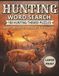 Hunting Word Search: 100 Large Print Puzzles Featuring Hunting, Deer Hunting, Wildlife & Outdoor Adventures with Easy, Medium & Hard Levels