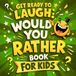 Get Ready To Laugh: Would You Rather Book For Kids